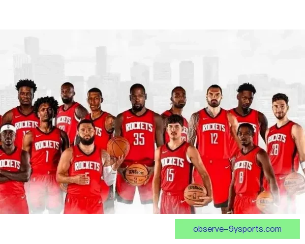 火箭队最新阵容调整与球员状态分析引发球迷热议